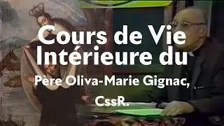 Cours de Vie Intérieure du Père Oliva-Marie Gignac, CssR.