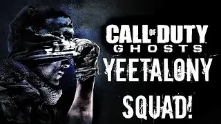 CoD Ghosts YEETALONY SQUAD #1 YEET!
