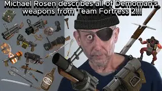 Michael Rosen Describes all of Demoman's Weapons in Team Fortress 2!!!