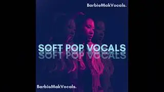Soft Intimate Pop Vocal Sample Pack by Barbie Mak