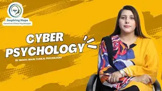 Cyber Psychology | By Moafia Malik Clinical Psychologist