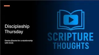 Discipleship Thursday (Desire -Desire for a relationship with God)