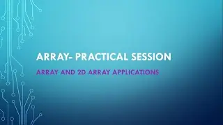 Lecture 10- Practical Session on Arrays and its simple Applications