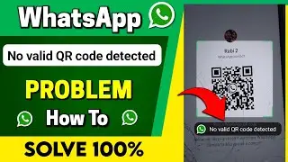 👆No valid QR code detected WhatsApp - How to solve this problem?? 💯