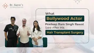 Actor Pradeep Ram Singh Rawat Shares His Hair Transplant Experience | Dr. Navnit Haror