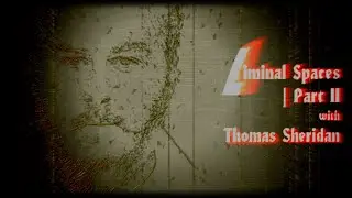 Liminal Spaces with Thomas Sheridan | Part II
