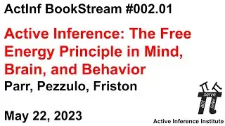 Active Inference BookStream 002.01 ~ Parr, Pezzulo, Friston ~ Chapters 1, 2, 3, 6
