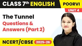 The Tunnel - Questions & Answers (Part 2) | Ch 10 | Class 7th English | Unit 4 Poorvi | CBSE 2025-26