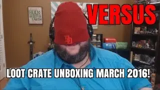 VERSUS - Loot Crate Unboxing  March 2016