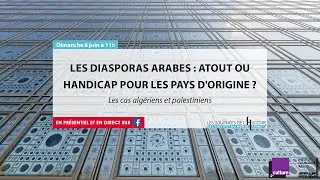 Les diasporas arabes : atout ou handicap pour les pays d'origine ? Les cas algériens et palestiniens