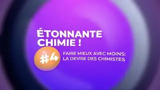 Faire mieux avec moins | &Eacute;tonnante chimie