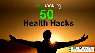 50 Health Hacks for Biohackers in 2020 [To Optimize Your Body & Mind]