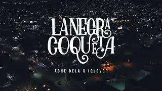 Ache Dela - La Negra Coqueta Feat. iQlover (Prod. Jamgle)