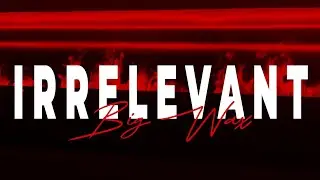 BIG WAX - IRRELEVANT [Official Video]