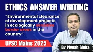 Ethics | GS 4 | UPSC Mains 2025 | Environment vs. Development | Ethical Dilemma | Answer Writing
