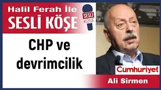 Ali Sirmen: 'CHP ve devrimcilik' 14/11/23 Halil Ferah ile Sesli K&ouml;şe