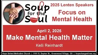 April 2,  2025 - Soup for the Soul - Make Mental Health Matter - Kelli Reinhardt