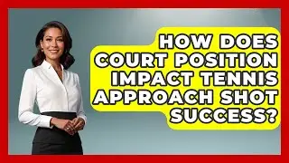 How Does Court Position Impact Tennis Approach Shot Success? - Tennis Stats Sheet
