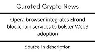 Opera browser integrates Elrond blockchain services to bolster Web3 adoption