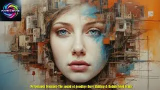 Perpetuous Dreamer-The sound of goodbye Dave Shifting & Robbie Seed remix