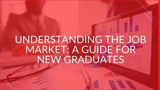 Understanding the Job Market: A Guide for New Graduates