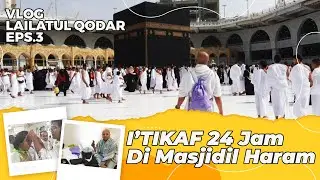 I'TIKAF 24 JAM DI MASJIDIL HARAM  | EDISI UMROH AKHIR RAMADHAN 1443H | EPS. 3