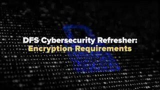 DFS Cybersecurity Regulation Refresher: Encryption Requirements