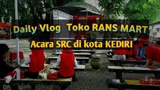 DAILY VLOG Toko RANS MART KE KEDIRI ACARA SRC DI PAGORA 
