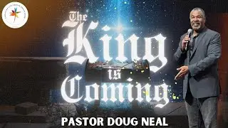 CLCSB| THE KING IS COMING| Pastor Doug Neal