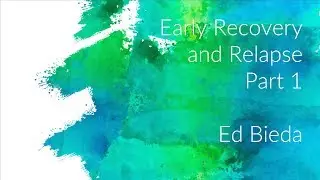 Avoiding Relapse in Early Recovery (Part 1)  - Dr. Ed Bieda