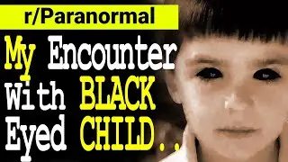 Reddit | Horror | My Encounter With Black Eyed Child. [Reddit Creepy Stories]