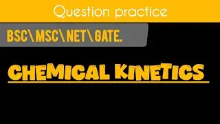 CHEMICAL KINETICS|| CSIR NET|| GATE || QUESTION PRACTICE|| CHEMICAL SCIENCE||