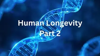 Human Longevity Part 2