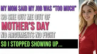 My Mom Said My Job Was &ldquo;Too Much&rdquo; &mdash; Then She Cut Me Out of Mother&rsquo;s Day