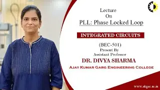 PHASE LOCKED LOOP || INTEGRATED CIRCUITS || LECTURE 05 BY DR  DIVYA SHARMA || AKGEC