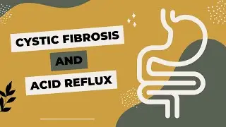 Cystic Fibrosis & Acid Reflux - the CFRD