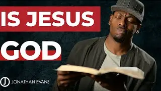 Is Jesus God? | Jonathan Evans