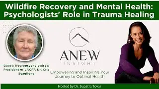 Wildfire Recovery and Mental Health: Psychologists' Role in Trauma Healing   | ANEW Ep 82