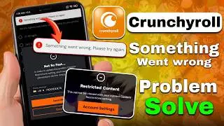 Crunchyroll Restricted Content Problem Solve / Crunchyroll Something Went Wrong Problem Solve