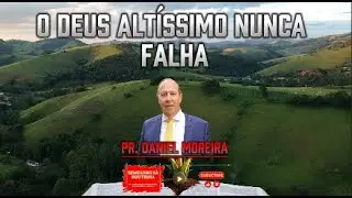 O DEUS Altíssimo nunca Falha Pr. Daniel Moreira