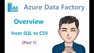 Azure Data Factory - 1 - Overview - from SQL to csv file in Azure Data Lake