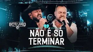 Beto e Julio - Não É Só Terminar (DVD 20 Anos) Ao Vivo