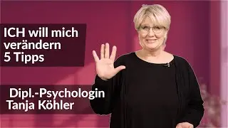 ICH will mich ver&auml;ndern - 5 Tipps wie Du es schaffst | Tanja K&ouml;hler