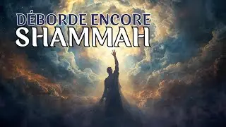 DÉBORDE ENCORE SHAMMAH – INSTRUMENTAL SPIRITUEL PROPHÉTIQUE
