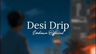 Desi Drip l Original Music l Unknown Official