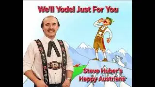 We'll Yodel Just For You by Steve Huber's Happy Austrians