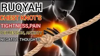 RUQYAH CURE : KNOT'S IN CHEST CAUSES ( TIGHTNESS,PAIN, DEPRESSION, ANXIETY AND NEGATIVE THOUGHTS )