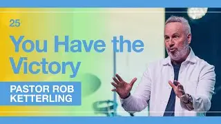 We Have the Victory - Pastor Rob Ketterling
