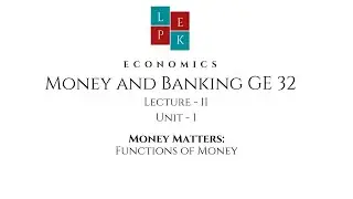 Lecture 11 Money and Banking GE 32: Functions of Money