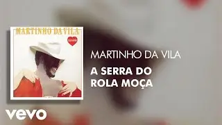 Martinho Da Vila - A Serra Do Rola Moça (Áudio Oficial)